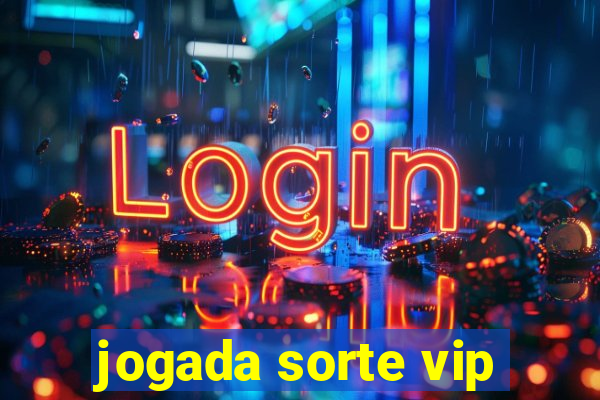 jogada sorte vip