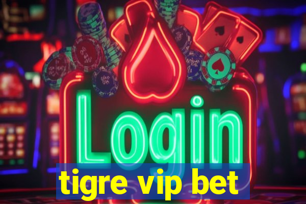 tigre vip bet