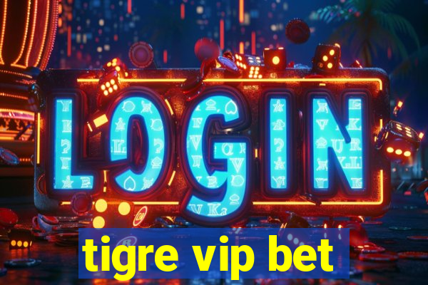 tigre vip bet