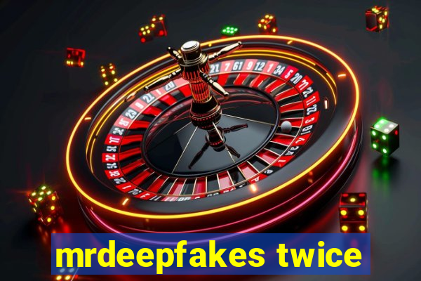 mrdeepfakes twice