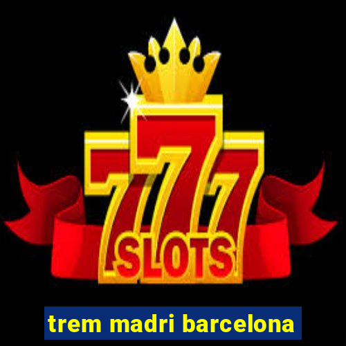 trem madri barcelona