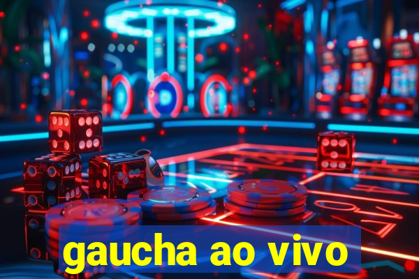 gaucha ao vivo