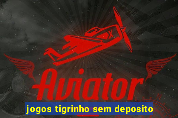 jogos tigrinho sem deposito