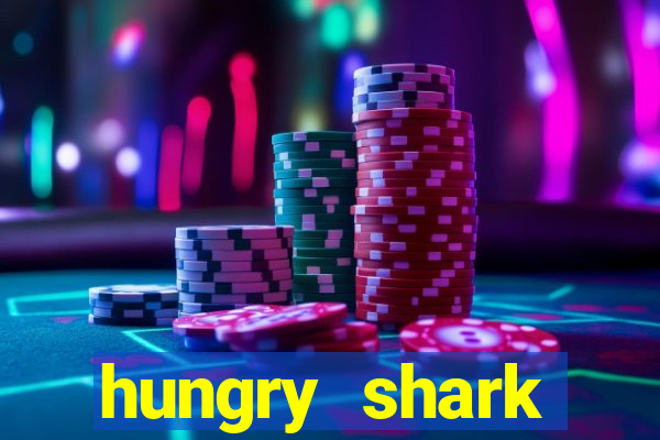 hungry shark evolution dinheiro infinito 2024