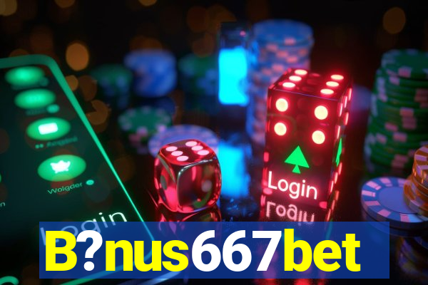 B?nus667bet