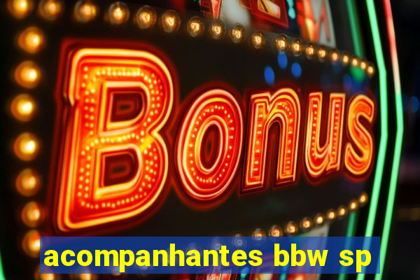 acompanhantes bbw sp