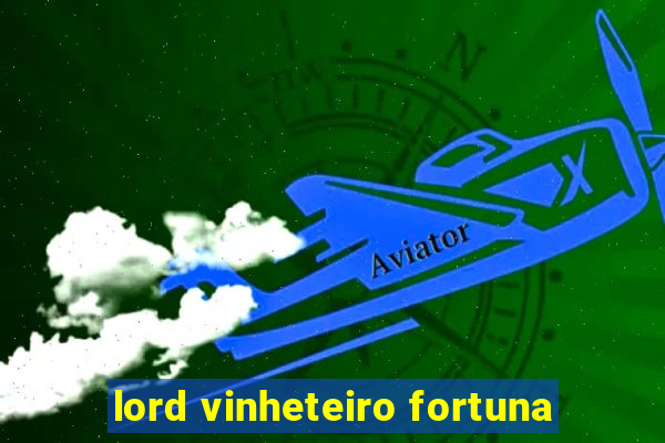 lord vinheteiro fortuna