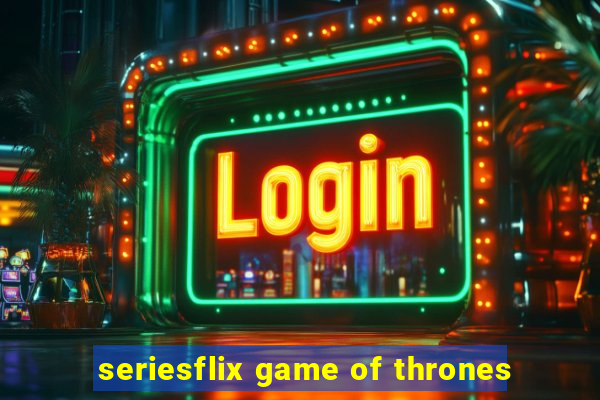 seriesflix game of thrones