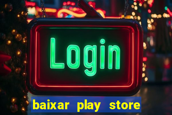 baixar play store para pc baixaki