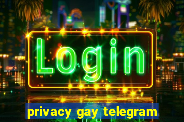 privacy gay telegram