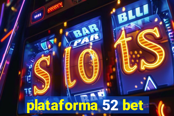 plataforma 52 bet