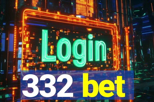 332 bet