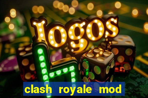 clash royale mod cartas modificadas