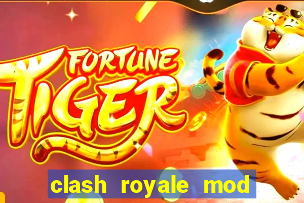 clash royale mod cartas modificadas