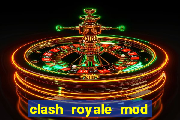 clash royale mod cartas modificadas