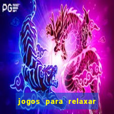 jogos para relaxar a mente