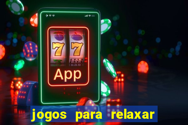 jogos para relaxar a mente