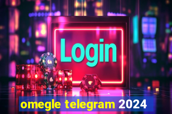 omegle telegram 2024