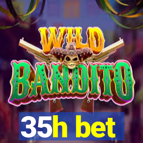 35h bet