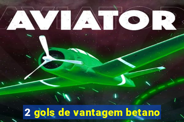 2 gols de vantagem betano