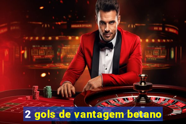 2 gols de vantagem betano