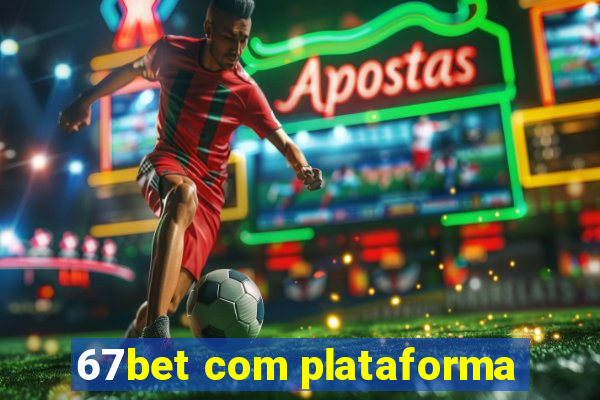 67bet com plataforma