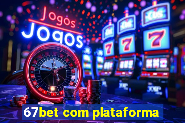 67bet com plataforma