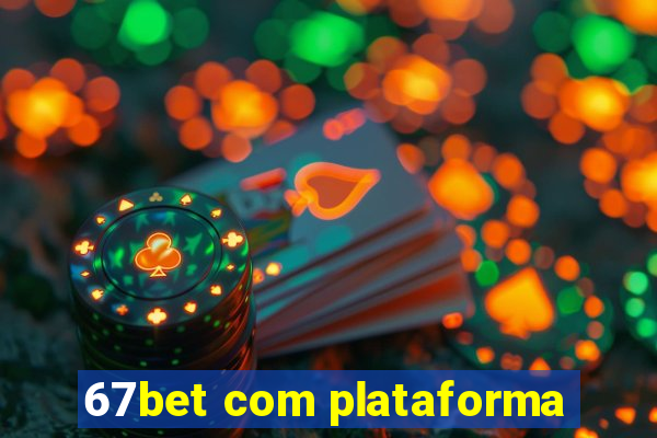 67bet com plataforma