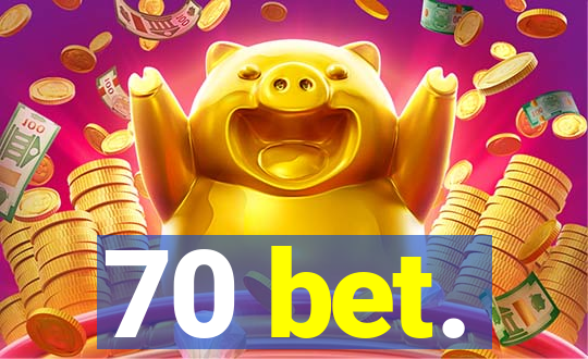 70 bet.