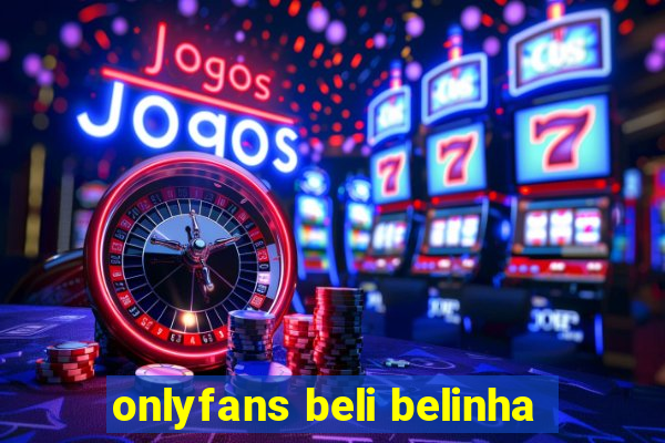 onlyfans beli belinha