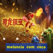 melancia com coca cola faz mal