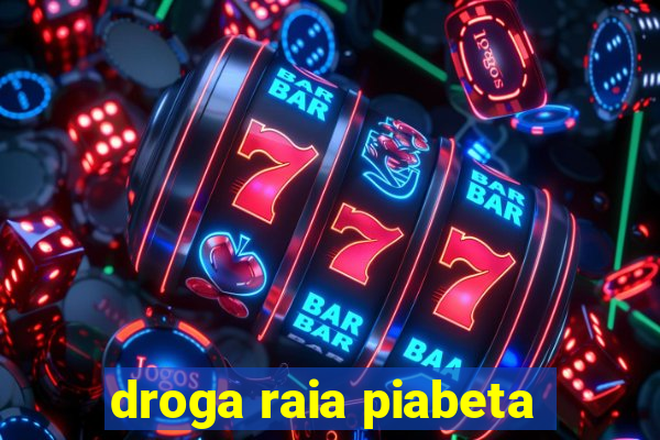 droga raia piabeta