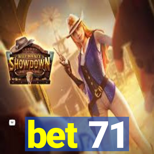 bet 71