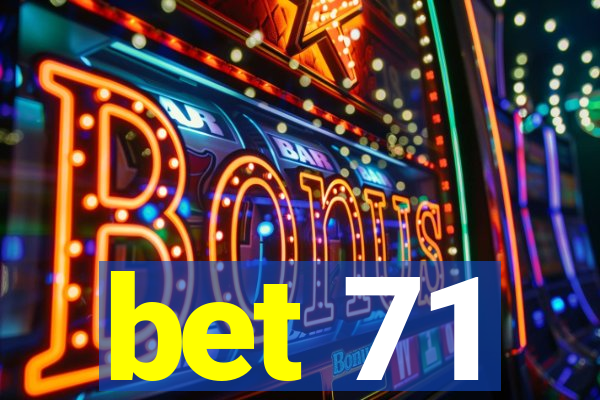 bet 71