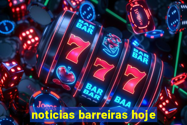 noticias barreiras hoje