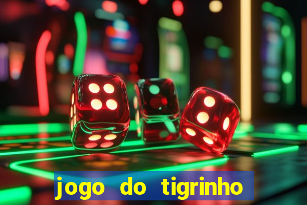 jogo do tigrinho gratis sem deposito