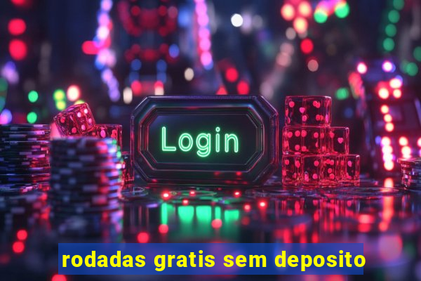 rodadas gratis sem deposito