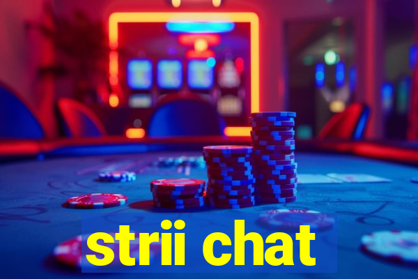 strii chat