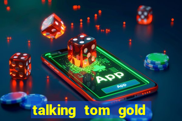 talking tom gold run 1.0 5.684 apk