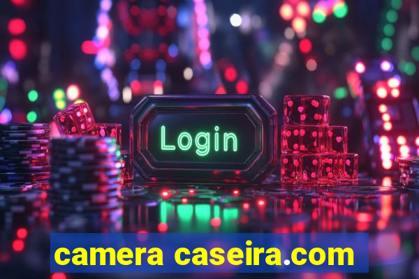 camera caseira.com