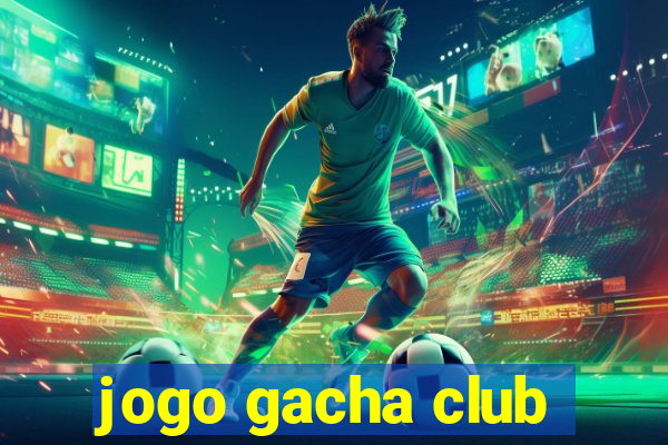 jogo gacha club