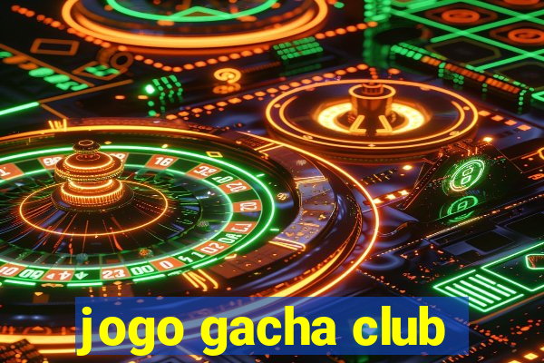 jogo gacha club