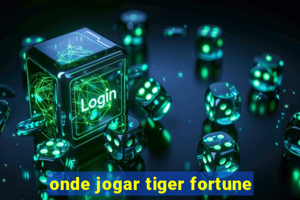 onde jogar tiger fortune