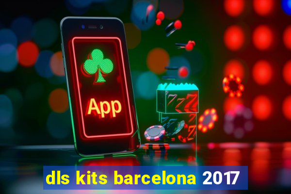 dls kits barcelona 2017