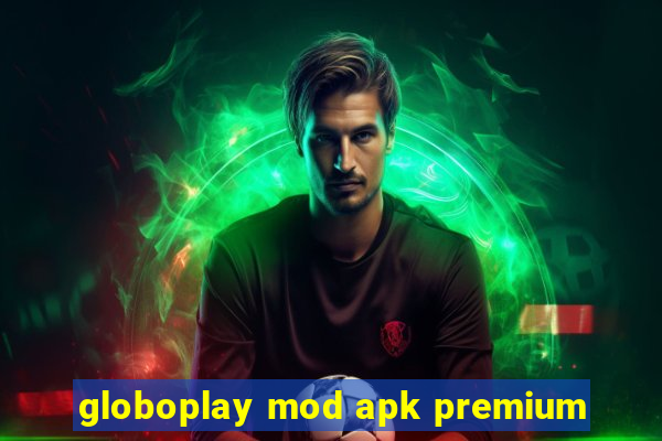 globoplay mod apk premium