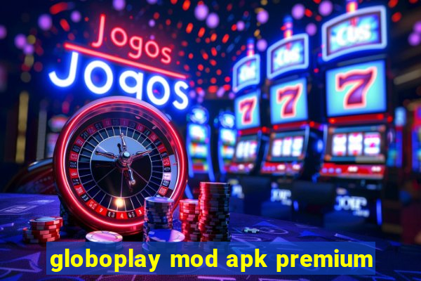 globoplay mod apk premium