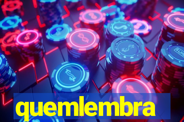 quemlembra