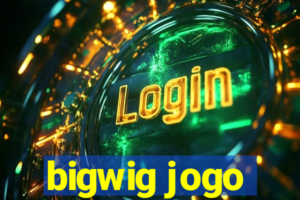 bigwig jogo