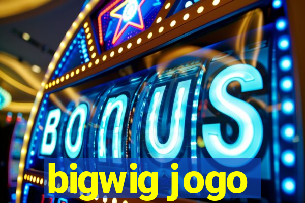 bigwig jogo