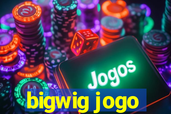 bigwig jogo